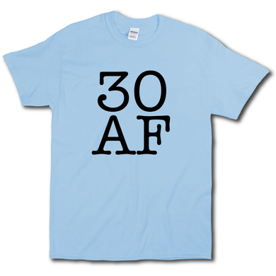 30 AF Turning Age 30 Funny 30th Birthday Short Sleeve Light Blue Cotton T-Shirt