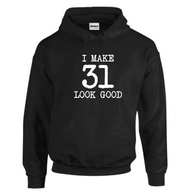 I Make 31 Look Good Funny Dirty Thirty Birthday Drawstring Hoodie Cotton Black Sweatshirt