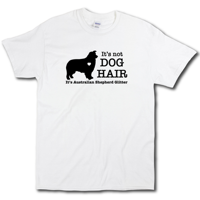 Its Not Dog Hair Its Australian Sheppard Glitter Funny Dog Owner Cotton White T-shirt