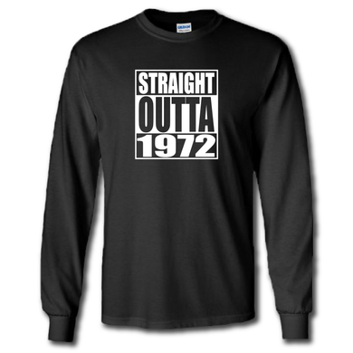 Straight Outta 1972 Funny Parody Birthday Gift Long Sleeve Cotton T-Shirt