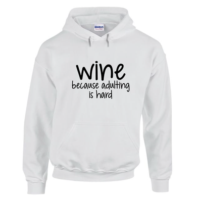 Wine Because Adulting Is Hard Funny Wine Enthusiast Drawstring Hoodie White Sweatshirt