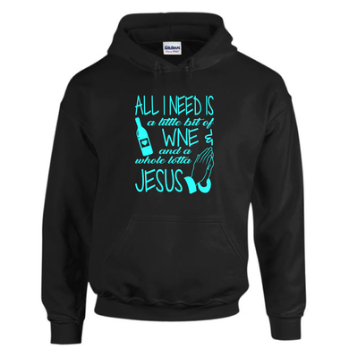 All I Need Is A Little Wine And A Whole Lotta Jesus Funny Religious Drawstring Hoodie Black Sweatshirt