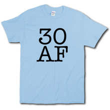Load image into Gallery viewer, 30 AF Turning Age 30 Funny 30th Birthday Short Sleeve Light Blue Cotton T-Shirt
