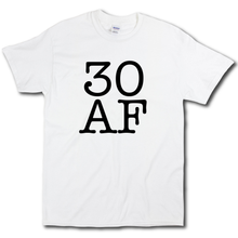Load image into Gallery viewer, 30 AF Turning Age 30 Funny 30th Birthday Short Sleeve White  Cotton T-Shirt

