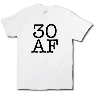 30 AF Turning Age 30 Funny 30th Birthday Short Sleeve White  Cotton T-Shirt