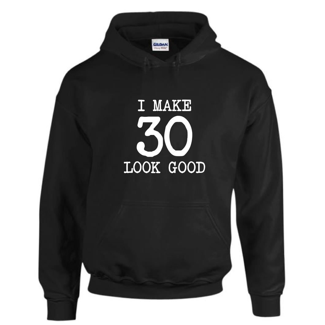 I Make 30 Look Good Funny Dirty Thirty Birthday Drawstring Hoodie Cotton Black Sweatshirt