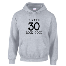 Load image into Gallery viewer, I Make 30 Look Good Funny Dirty Thirty Birthday Drawstring Hoodie Cotton Grey Sweatshirt
