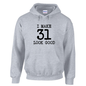 I Make 31 Look Good Funny Dirty Thirty Birthday Drawstring Hoodie Cotton Grey Sweatshirt