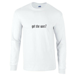 Got Star Wars ? Funny White Black Long Sleeve Cotton T-Shirt S-5XL