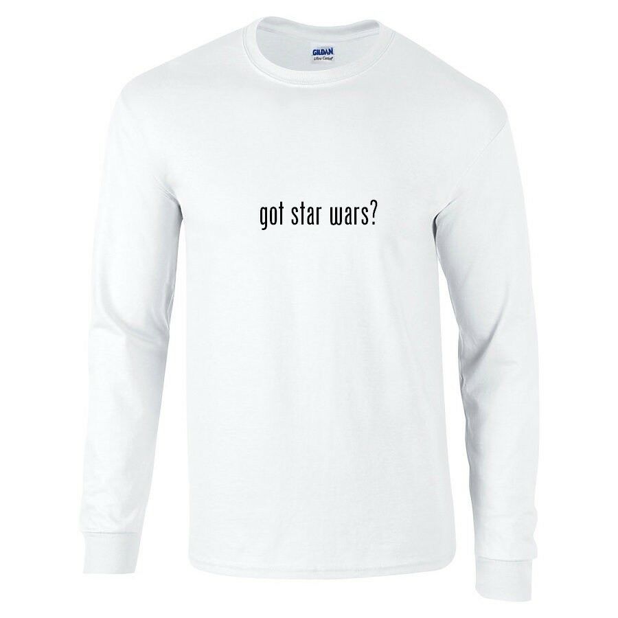 Got Star Wars ? Funny White Black Long Sleeve Cotton T-Shirt S-5XL