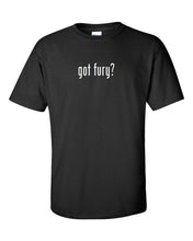 Load image into Gallery viewer, Got Fury ? Mens Cotton T-Shirt Shirt Solid Black White Funny Joke Gift S M L XL
