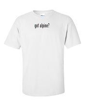 Load image into Gallery viewer, Got Alpine ? Men Cotton T-Shirt Shirt Solid Black White Funny S M L XL
