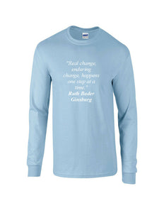 Ruth Bader Ginsburg Quote Tee Real Enduring Change Happens  Long Sleeve T-shirt