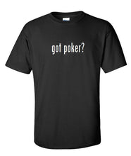 Load image into Gallery viewer, Got Poker ? Cotton T-Shirt Shirt Solid Black White Funny Birthday Gift S - 5XL
