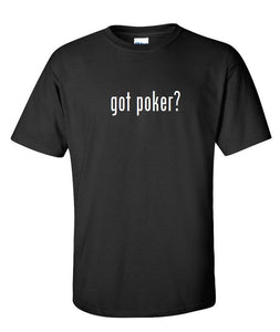 Got Poker ? Cotton T-Shirt Shirt Solid Black White Funny Birthday Gift S - 5XL