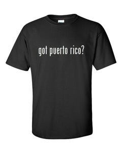 Got Puerto Rico ? Cotton T-Shirt Shirt Black White Funny Gift S - 5XL