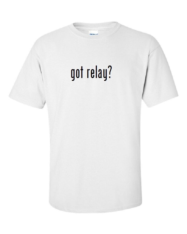 Got Relay ?  Cotton T-Shirt Shirt Solid Black White Funny Gift S M L XL 2XL 3XL