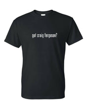 Load image into Gallery viewer, Got Craig Ferguson ? Funny T-shirt Funny White Black Cotton Tee Shirt S-5XL
