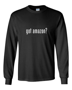 Got Amazon ? Cotton T-Shirt Funny Gift Prime Black White Long Sleeve Tee Shirt