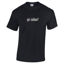 Load image into Gallery viewer, Got Siobhan ? Cotton T-Shirt Shirt Black White Funny Solid Birthday S - 5XL
