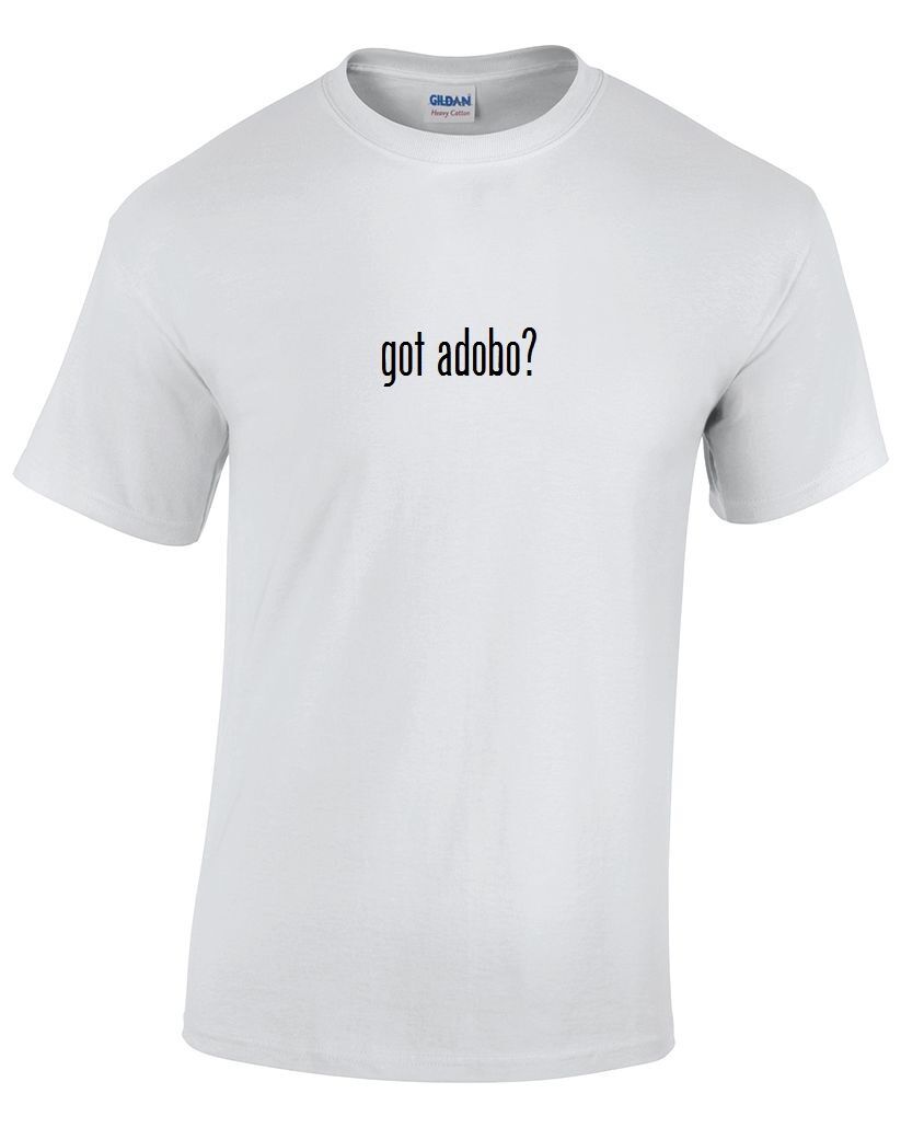 Got adobo? Cotton T-Shirt Shirt Black White Funny Solid  S - 5XL Pork Filipino