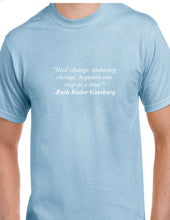 Load image into Gallery viewer, Ruth Bader Ginsburg Quote Tee Real Enduring Change Happens Liberal T-shirt
