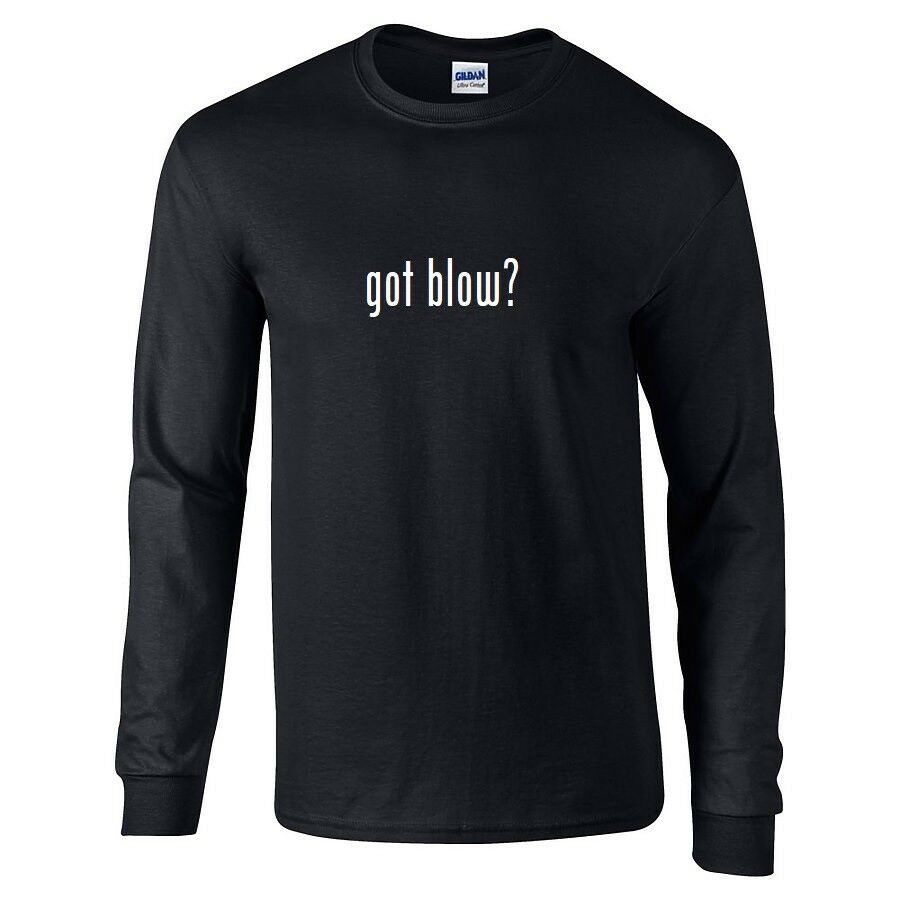 Got Blow ? Cotton Party T-Shirt Black White Funny Long Sleeve Shirt S-5XL