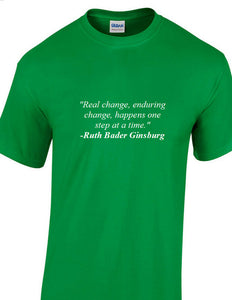 Ruth Bader Ginsburg Quote Tee Real Enduring Change Happens Liberal T-shirt