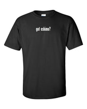 Load image into Gallery viewer, got Eskimo ? Cotton T-Shirt Tee Shirt Gildan Black White S M Med L Large XL
