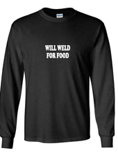 Load image into Gallery viewer, Will Weld For Food T-Shirt Gift Welder Welding Funny Long Sleeve Black Tee
