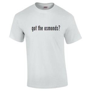 Got The Osmonds ? T-Shirt Black White Tee Shirt Cotton S - 5XL