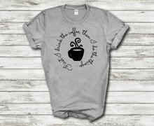 Load image into Gallery viewer, First I drink Coffee Then I Do The Things Funny Coffee Quote Cotton T-shirt
