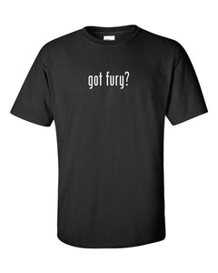 Got Fury ? Mens Cotton T-Shirt Shirt Solid Black White Funny Joke Gift S M L XL