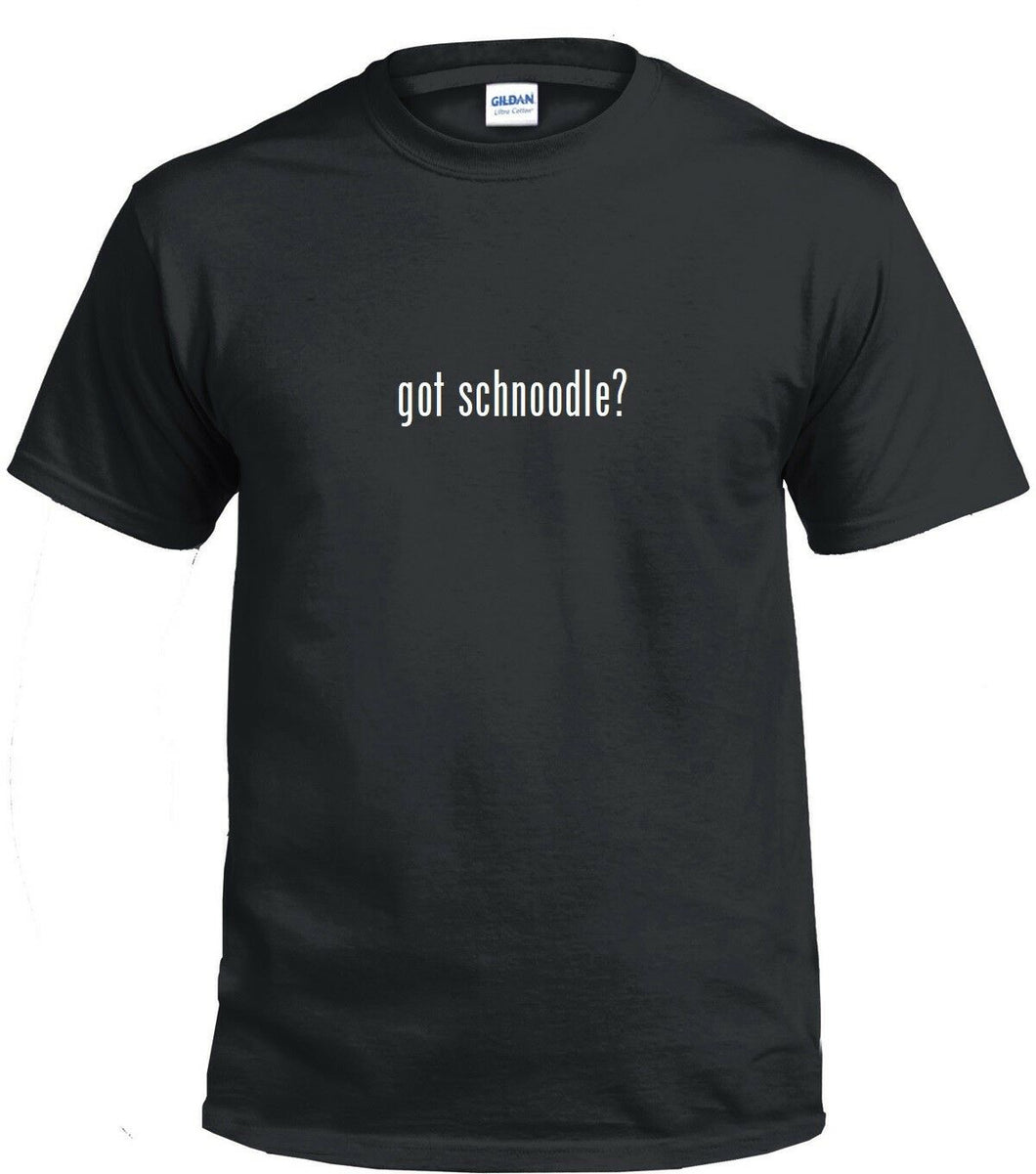 Got schnoodle ? Funny T-shirt Funny White Black Cotton Tee Shirt