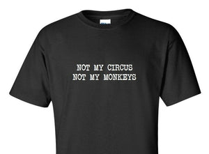 Not My Circus Not My Monkeys White Funny Parenting Gift Black Cotton T-Shirt