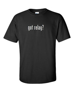 Got Relay ?  Cotton T-Shirt Shirt Solid Black White Funny Gift S M L XL 2XL 3XL