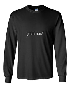 Got Star Wars ? Funny White Black Long Sleeve Cotton T-Shirt S-5XL