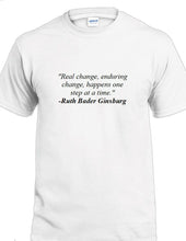 Load image into Gallery viewer, Ruth Bader Ginsburg Quote Tee Real Enduring Change Happens Liberal T-shirt
