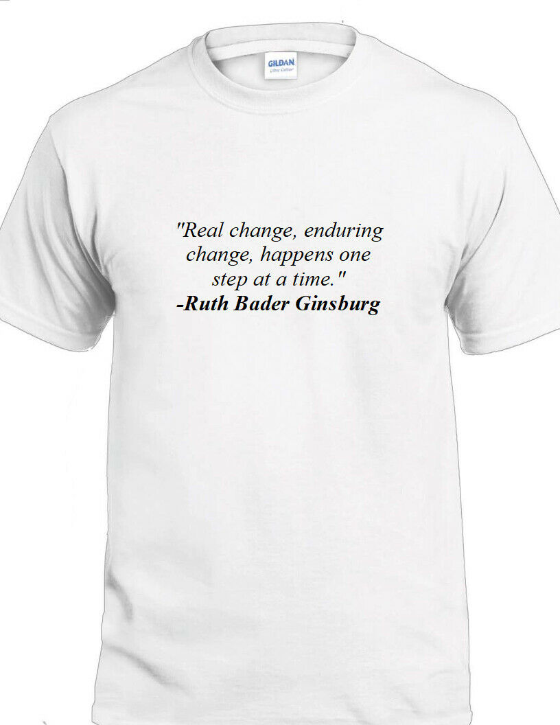 Ruth Bader Ginsburg Quote Tee Real Enduring Change Happens Liberal T-shirt