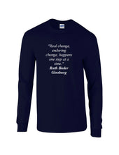 Load image into Gallery viewer, Ruth Bader Ginsburg Quote Tee Real Enduring Change Happens  Long Sleeve T-shirt
