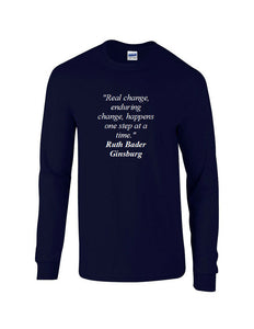 Ruth Bader Ginsburg Quote Tee Real Enduring Change Happens  Long Sleeve T-shirt