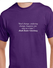 Load image into Gallery viewer, Ruth Bader Ginsburg Quote Tee Real Enduring Change Happens Liberal T-shirt
