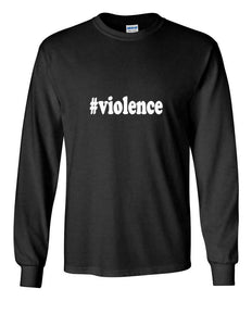 #violence  T-shirt Hashtag Violence Fight Gift Black White Long Sleeve Tee Shirt