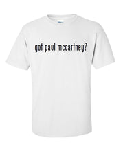 Load image into Gallery viewer, Got Paul Mccartney ? Cotton T-Shirt Shirt Solid Black White Funny Gift S - 5XL
