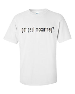 Got Paul Mccartney ? Cotton T-Shirt Shirt Solid Black White Funny Gift S - 5XL