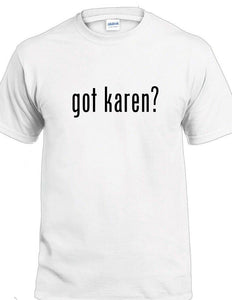 Got Karen Funny White Black Tee Shirt Millennial Boomer Meme Cop Manager T-shirt