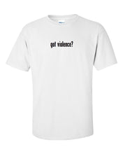 Load image into Gallery viewer, Got Violence ? Men&#39;s Cotton T-Shirt Shirt Solid Black White Funny Gift S  - 5XL
