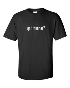 Got Thunder ?  Funny Black White Cotton T-Shirt Tee Shirt Gift S - 5XL