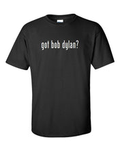 Load image into Gallery viewer, Got Bob Dylan ?  Cotton T-Shirt Shirt Solid Black White Funny Rock S - 5XL
