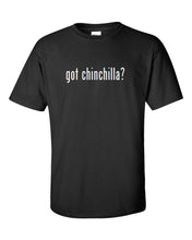 Load image into Gallery viewer, Got Chinchilla ?  Cotton T-Shirt Shirt Solid Black White Funny S M L XL 2XL 3XL
